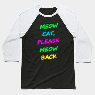 Meow Cat Please Meow Back 2 Baseball T-Shirt